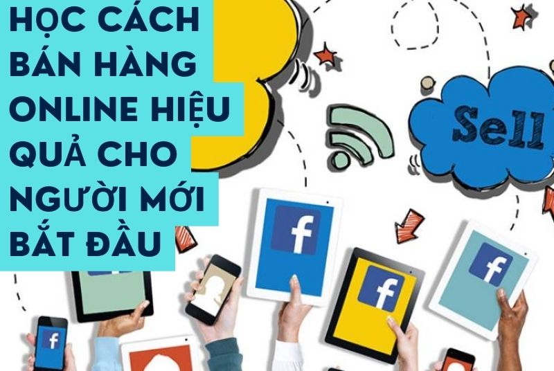 Học Cách Bán Hàng Online Hiệu Quả Cho Người Mới Bắt Đầu