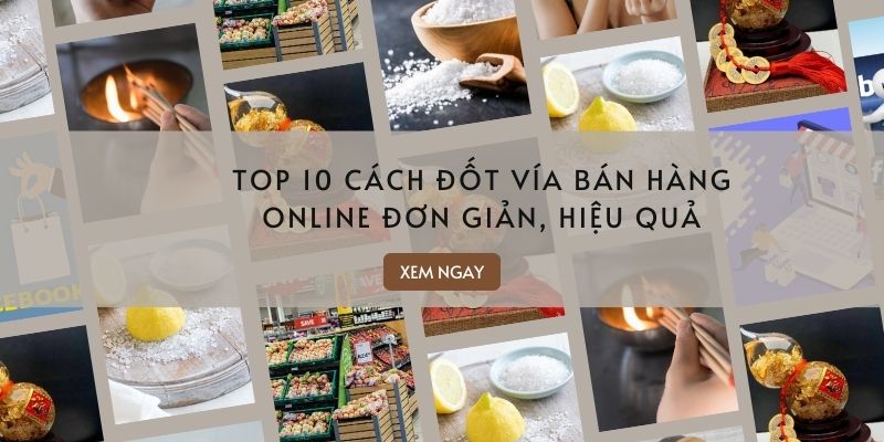 TOP 10 Cách Đốt Vía Bán Hàng Online Đơn Giản