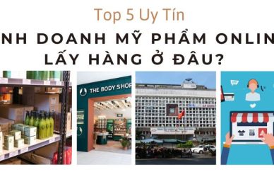 Kinh Doanh Mỹ Phẩm Online Lấy Hàng Ở Đâu? Top 5 Uy Tín